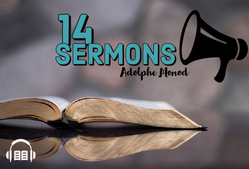 14 Sermons d'Adolphe Monod - 13 - L’incarnation du Fils de Dieu réalisant le monde invisible - Livre audio