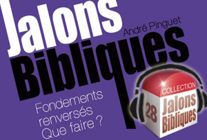 Jalons Bibliques 28 - Fondements renversés, que faire? - 3/5