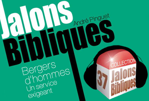 Jalons Bibliques 37 - Bergers d'hommes, un service exigeant - 2/3